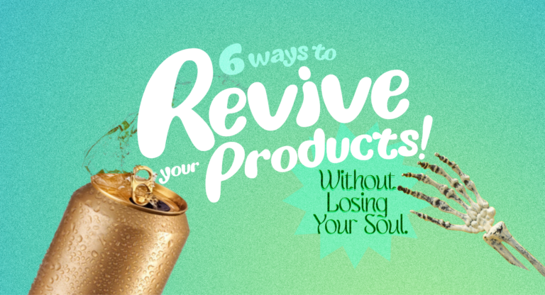 6 Way to Revive Your Products (Without Losing Your Soul)